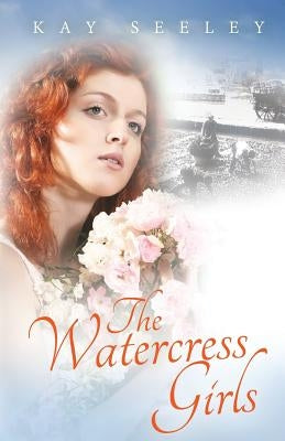 The Watercress Girls by Seeley, Kay