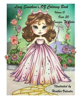 Lacy Sunshine's OZ Coloring Book Volume 15: Adult and Childrens Coloring Book by Valentin, Heather