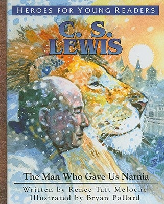 C.S. Lewis: The Man Who Gave Us Narnia by Meloche, Renee Taft
