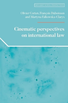 Cinematic Perspectives on International Law by Corten, Olivier