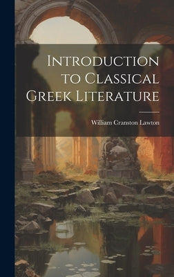 Introduction to Classical Greek Literature by Lawton, William Cranston