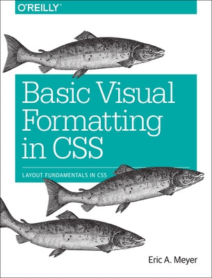 Basic Visual Formatting in CSS: Layout Fundamentals in CSS by Meyer, Eric A.