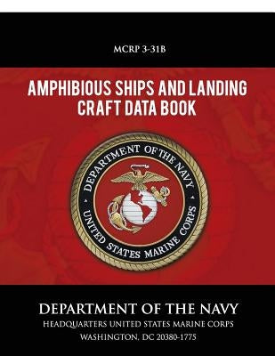 Amphibious Ships and Landing Craft Data Book by Department of the Navy