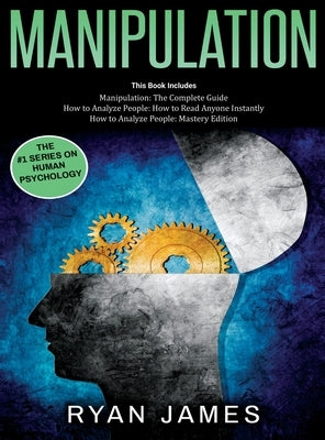 Manipulation: 3 Books in 1 - Complete Guide to Analyzing and Speed Reading Anyone on The Spot, and Influencing Them with Subtle Pers by James, Ryan