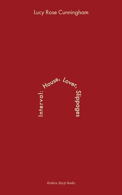 Interval: House Lover Slippages by Cunningham, Lucy Rose