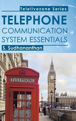 Telephone Communication System Essentials by S. Sudhananthan