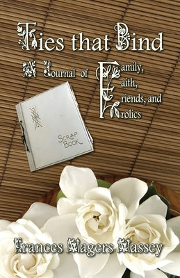 Ties that Bind: A Journal of Family, Faith, Friends, and Frolics by Massey, Frances Magers