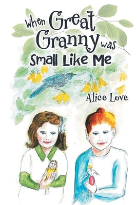 When Great Granny was Small Like Me by Love, Alice