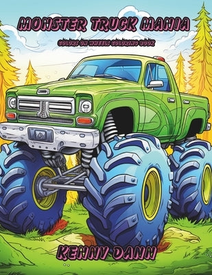 Monster Truck Mania: Colors on Wheels: Children's Coloring Book by Dann, Kenny