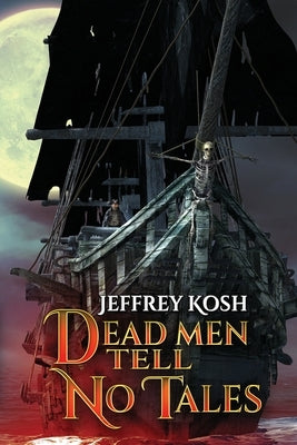 Dead Men Tell No Tales by Kosh, Jeffrey
