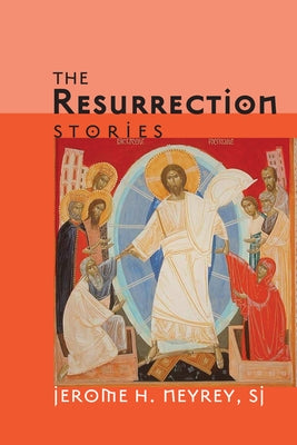 The Resurrection Stories by Neyrey, Jerome H. Sj