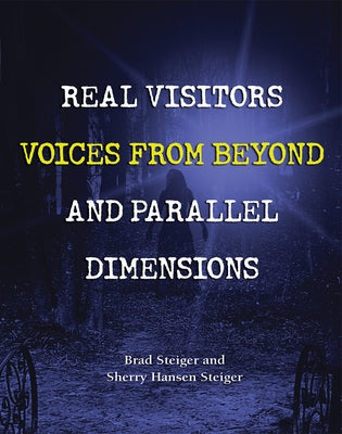 Real Visitors, Voices from Beyond, and Parallel Dimensions by Steiger, Brad