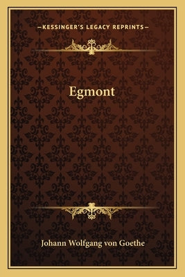 Egmont by Goethe, Johann Wolfgang Von