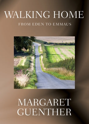 Walking Home: From Eden to Emmaus by Guenther, Margaret
