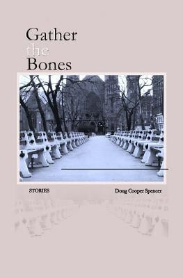 Gather the Bones by Cooper-Spencer, Doug
