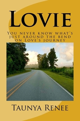 Lovie: You never know what's just around the bend on Love's journey by Renee, Taunya