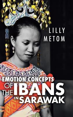 Emotion Concepts of the Ibans in Sarawak by Metom, Lilly