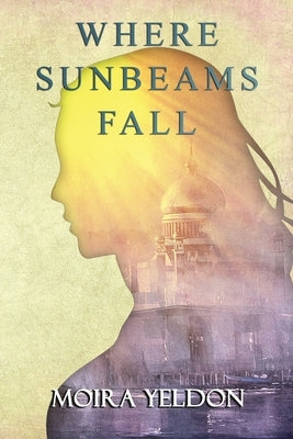 Where Sunbeams Fall by Yeldon, Moira