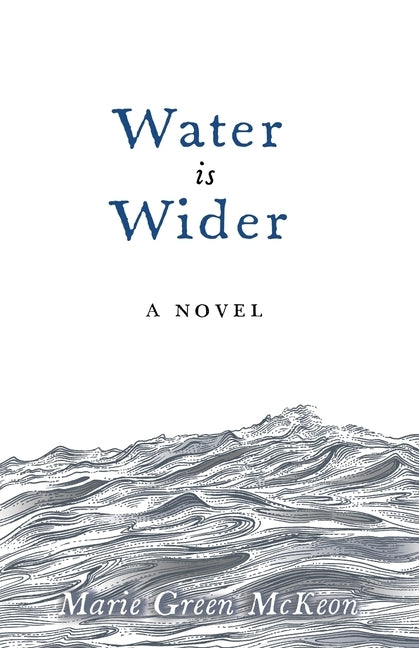 Water is Wider by Green McKeon, Marie