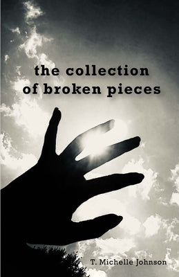 The collection of broken pieces by Johnson, T. Michelle