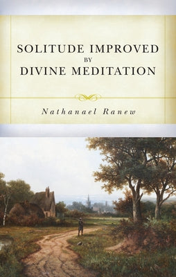 Solitude Improved by Divine Meditation by Ranew, Nathaniel