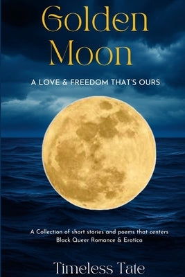 Golden Moon: A Love & Freedom That's Ours by Tate, Timeless