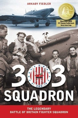 303 Squadron: The Legendary Battle of Britain Fighter Squadron by Fiedler, Arkady