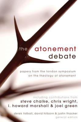 The Atonement Debate: Papers from the London Symposium on the Theology of Atonement by Tidball, Derek