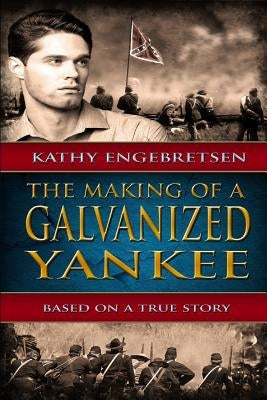 The Making of a Galvanized Yankee by Engebretsen, Kathy