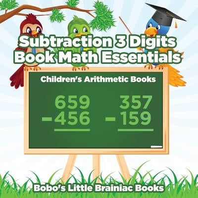 Subtraction 3 Digits Book Math Essentials - Children's Arithmetic Books by Books, Bobo's Little Brainiac