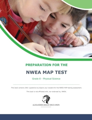 NWEA Map Test Preparation - Grade 8 Physical Science by Alexander, James W.