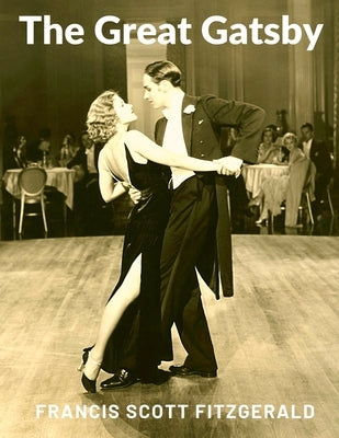 The Great Gatsby, by Francis Scott Fitzgerald by Francis Scott Fitzgerald