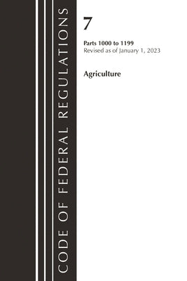 Code of Federal Regulations, Title 07 Agriculture 1000-1199, Revised as of January 1, 2023: Cover Only by Office of the Federal Register (U S )