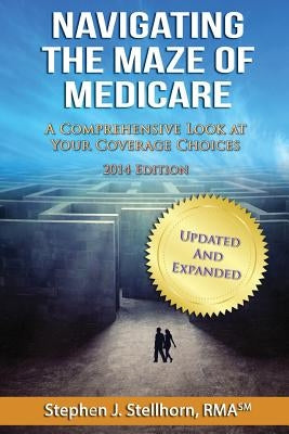 Navigating the Maze of Medicare - 2014 Edition: A Comprehensive Look at your Coverage Choices by Saunders, Don