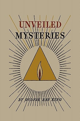 Unveiled Mysteries by King, Godfré Ray