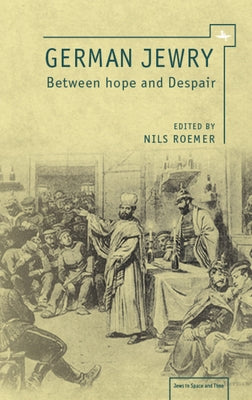 German Jewry: Between Hope and Despair by Roemer, Nils