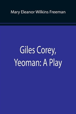 Giles Corey, Yeoman: A Play by Eleanor Wilkins Freeman, Mary