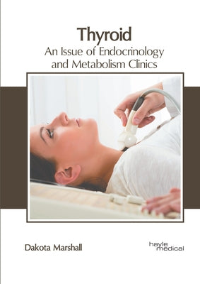 Thyroid: An Issue of Endocrinology and Metabolism Clinics by Marshall, Dakota