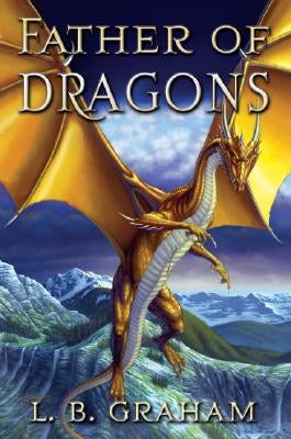 Father of Dragons by Graham, Lowell B.