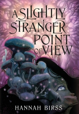 A Slightly Stranger Point of View by Birss, Hannah