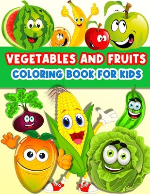 Fruits And Vegetables Coloring Book For Kids: Cute And Fun Coloring Pages For Toddler Girls And Boys With Baby Fruits And Vegetables. Color And Learn by Publishing Press, Am