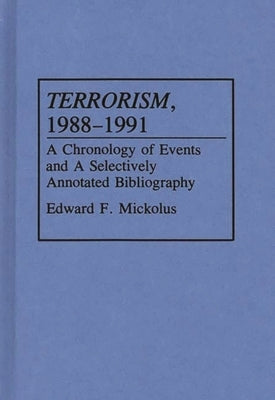 Terrorism, 1988-1991: A Chronology of Events and a Selectively Annotated Bibliography by Mickolus, Edward F.