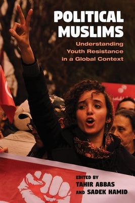 Political Muslims: Understanding Youth Resistance in a Global Context by Abbas, Tahir