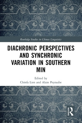 Diachronic Perspectives and Synchronic Variation in Southern Min by Lien, Chinfa