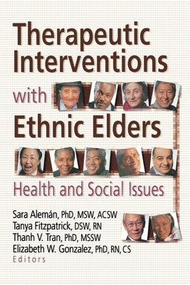 Therapeutic Interventions with Ethnic Elders: Health and Social Issues by Aleman, Sara