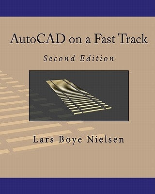 AutoCAD on a Fast Track: Second Edition by Nielsen, Lars Boye