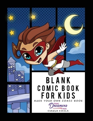 Blank Comic Book for Kids: Super Hero Notebook, Make Your Own Comic Book, Draw Your Own Comics by Young Dreamers Press