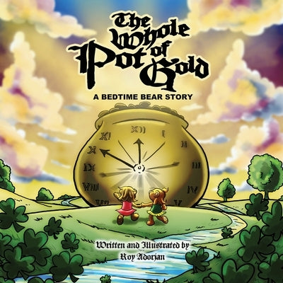 The Whole Pot Of Gold: A Bedtime Bear Story by Adorjan, Roy