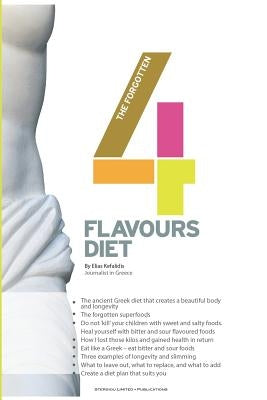 The Forgotten Four Flavours Diet by Kefalidis, Elias