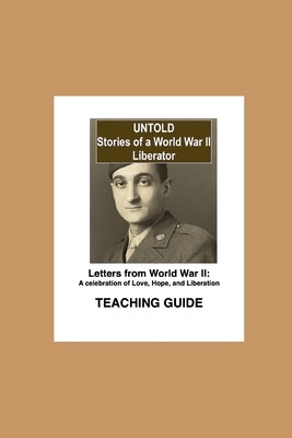 Untold, Stories of a World War II Liberator: Teaching Guide by Levine, Deborah J.